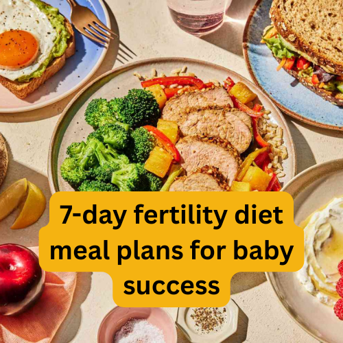 Awesome 7-day fertility diet meal plans for baby success